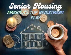 Senior Housing: America’s Top Investment Play Senior Housing: America's Top Investment Play